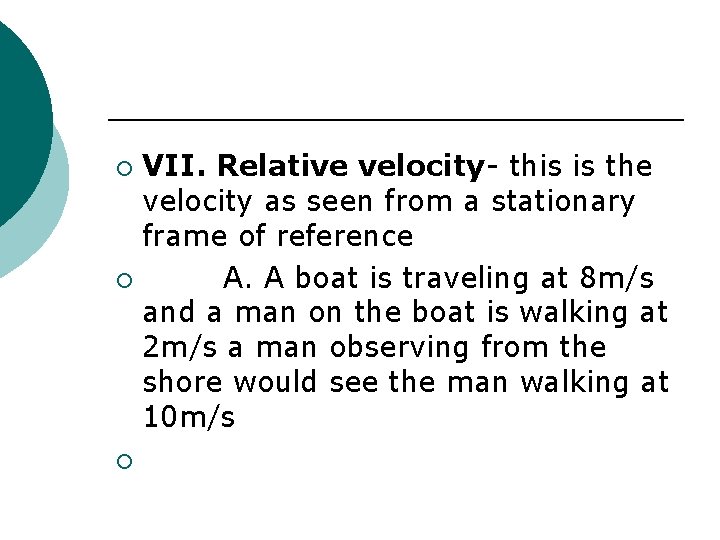 VII. Relative velocity- this is the velocity as seen from a stationary frame of
