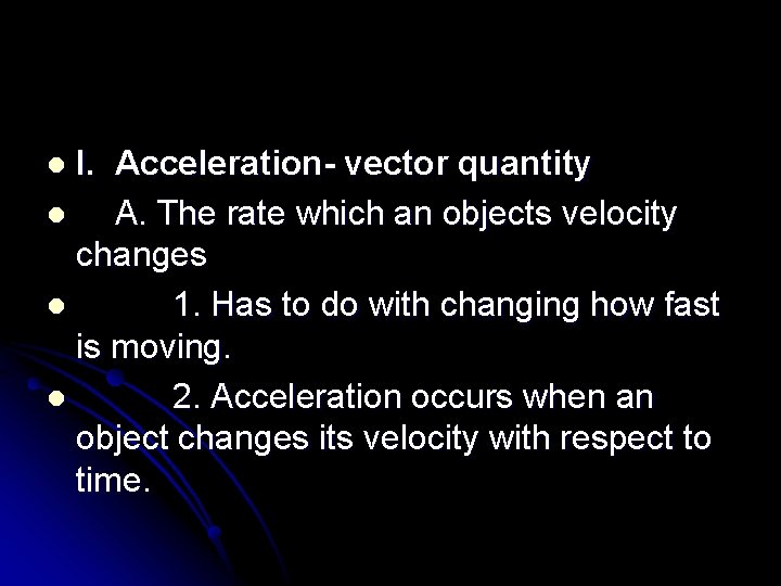 I. Acceleration- vector quantity l A. The rate which an objects velocity changes l