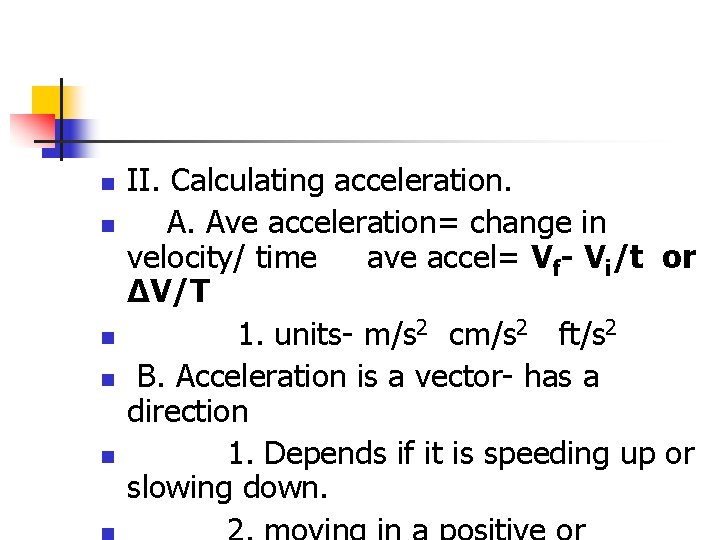 n n n II. Calculating acceleration. A. Ave acceleration= change in velocity/ time ave