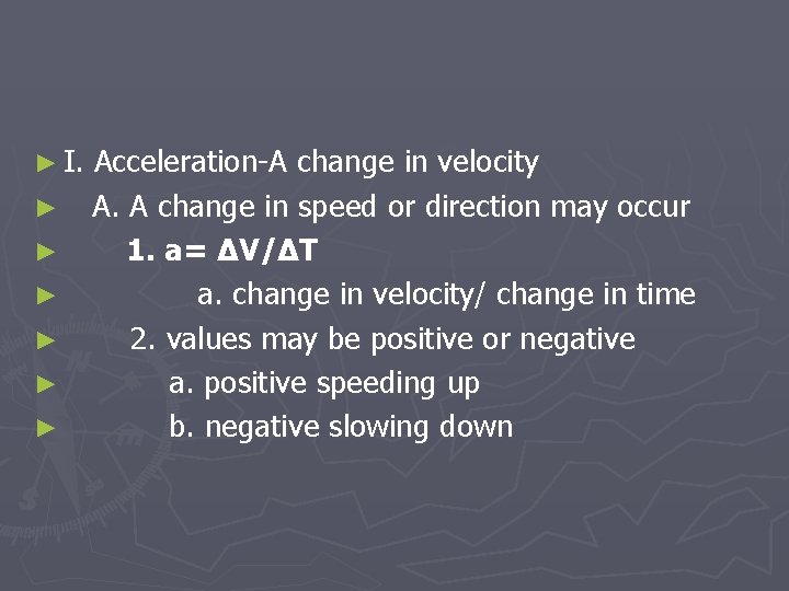 ► I. ► ► ► Acceleration-A change in velocity A. A change in speed