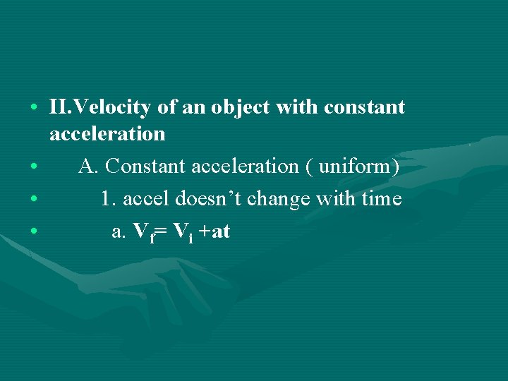 • II. Velocity of an object with constant acceleration • A. Constant acceleration