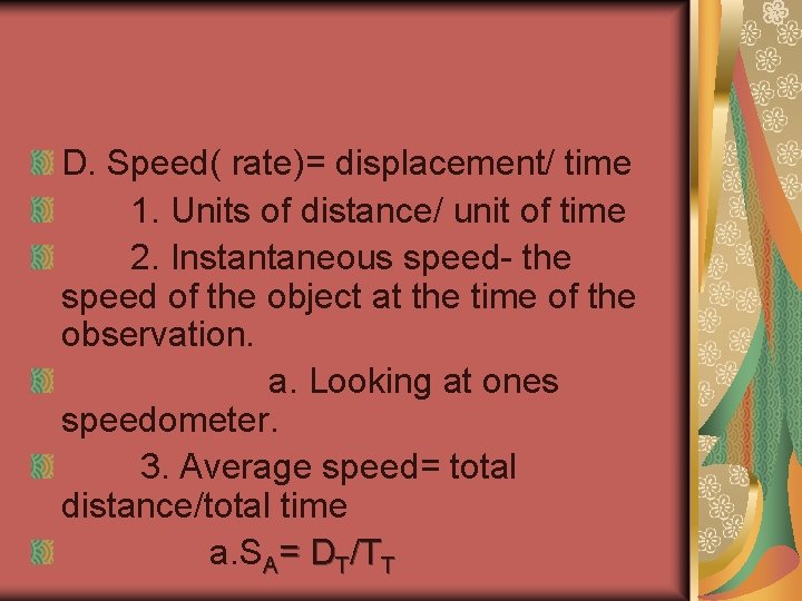 D. Speed( rate)= displacement/ time 1. Units of distance/ unit of time 2. Instantaneous