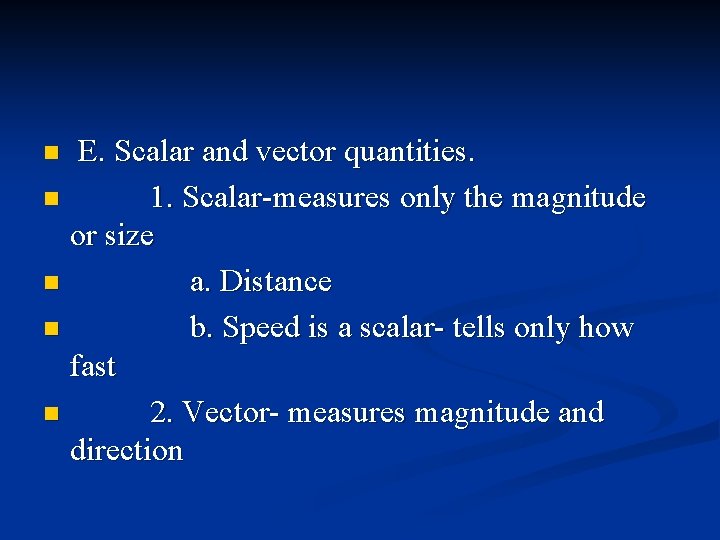 E. Scalar and vector quantities. n 1. Scalar-measures only the magnitude or size n