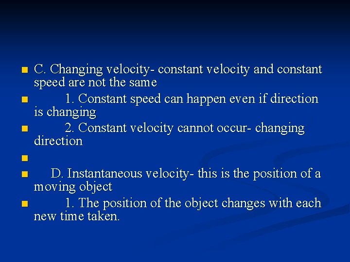 n n n C. Changing velocity- constant velocity and constant speed are not the