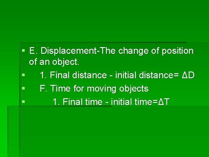 § E. Displacement-The change of position of an object. § 1. Final distance -