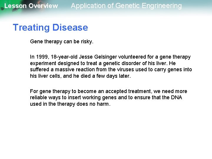 Lesson Overview Application of Genetic Engrineering Treating Disease Gene therapy can be risky. In