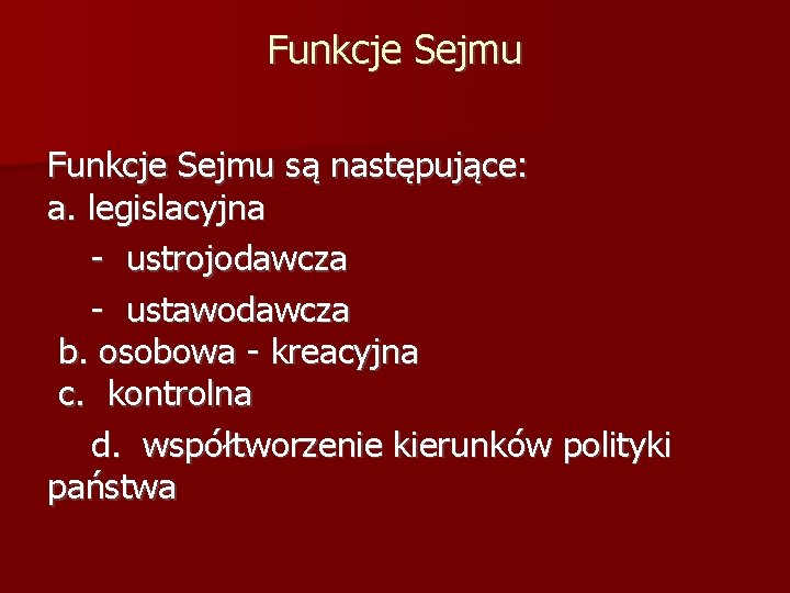 Funkcje Sejmu są następujące: a. legislacyjna - ustrojodawcza - ustawodawcza b. osobowa - kreacyjna