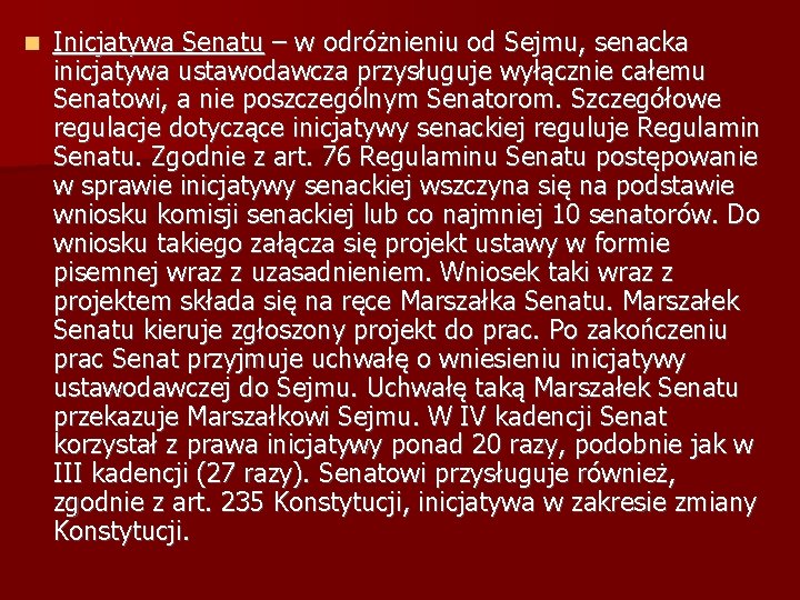  Inicjatywa Senatu – w odróżnieniu od Sejmu, senacka inicjatywa ustawodawcza przysługuje wyłącznie całemu