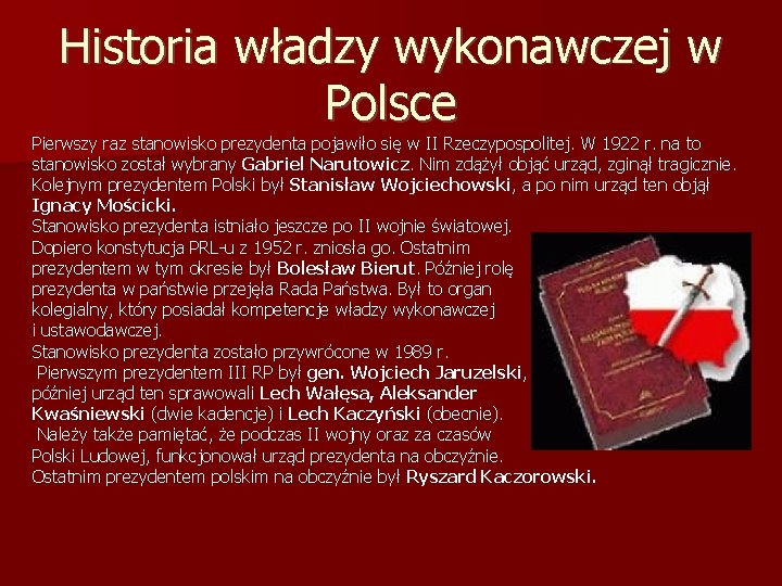 Historia władzy wykonawczej w Polsce Pierwszy raz stanowisko prezydenta pojawiło się w II Rzeczypospolitej.