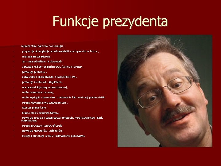 Funkcje prezydenta • reprezentuje państwo na zewnątrz , • przyjmuje akredytacje przedstawicieli innych państw