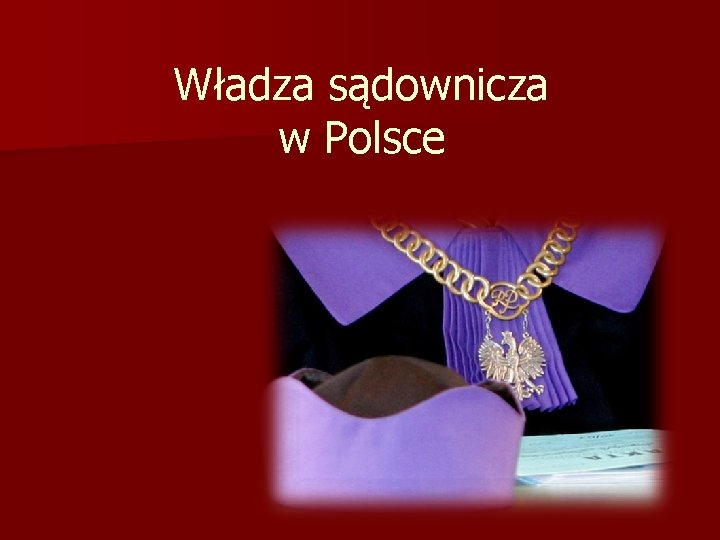 Władza sądownicza w Polsce Władza sądownicza w Polsce
