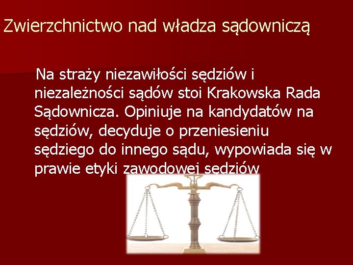 Zwierzchnictwo nad władza sądowniczą Na straży niezawiłości sędziów i niezależności sądów stoi Krakowska Rada