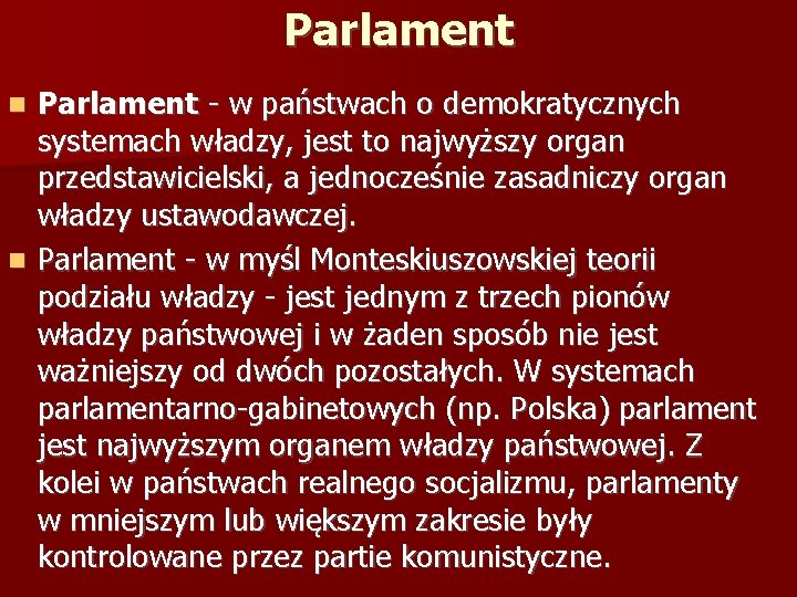 Parlament - w państwach o demokratycznych systemach władzy, jest to najwyższy organ przedstawicielski, a