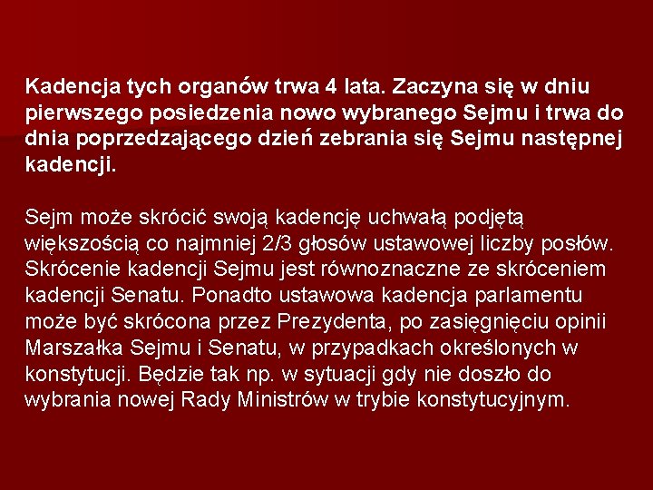 Kadencja tych organów trwa 4 lata. Zaczyna się w dniu pierwszego posiedzenia nowo wybranego