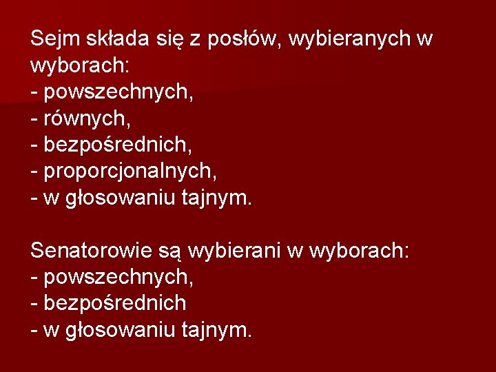 Sejm składa się z posłów, wybieranych w wyborach: - powszechnych, - równych, - bezpośrednich, Sejm składa się z posłów, wybieranych w wyborach: - powszechnych, - równych, - bezpośrednich,