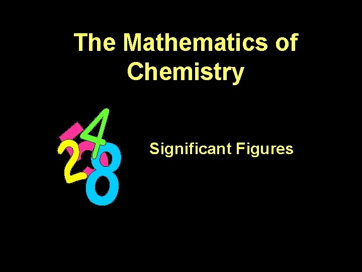 The Mathematics of Chemistry Significant Figures 