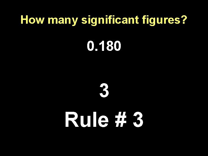 How many significant figures? 0. 180 3 Rule # 3 