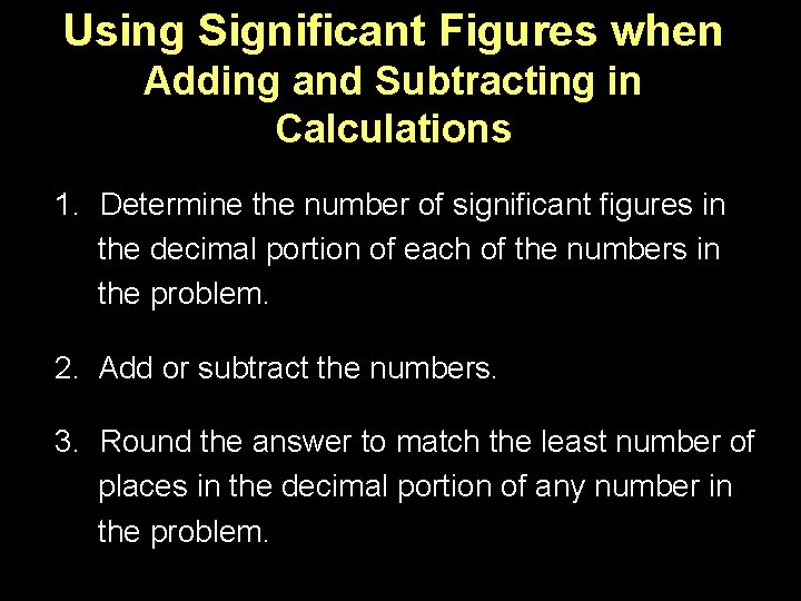 Using Significant Figures when Adding and Subtracting in Calculations 1. Determine the number of