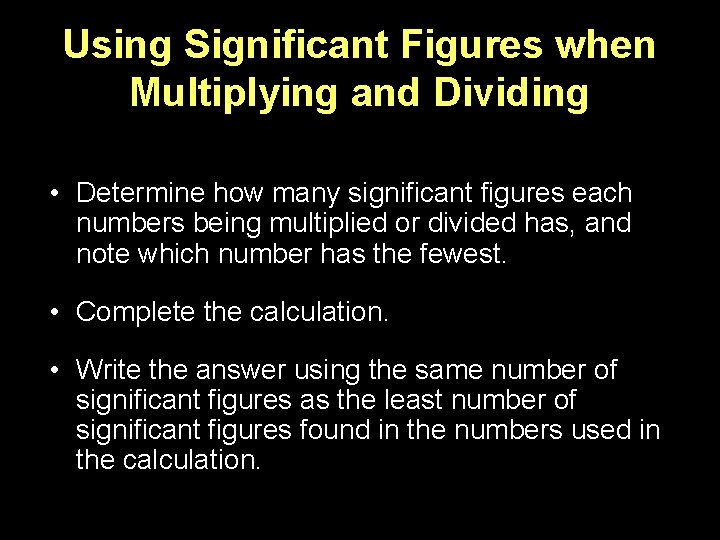 Using Significant Figures when Multiplying and Dividing • Determine how many significant figures each