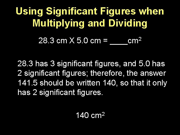 Using Significant Figures when Multiplying and Dividing 28. 3 cm X 5. 0 cm