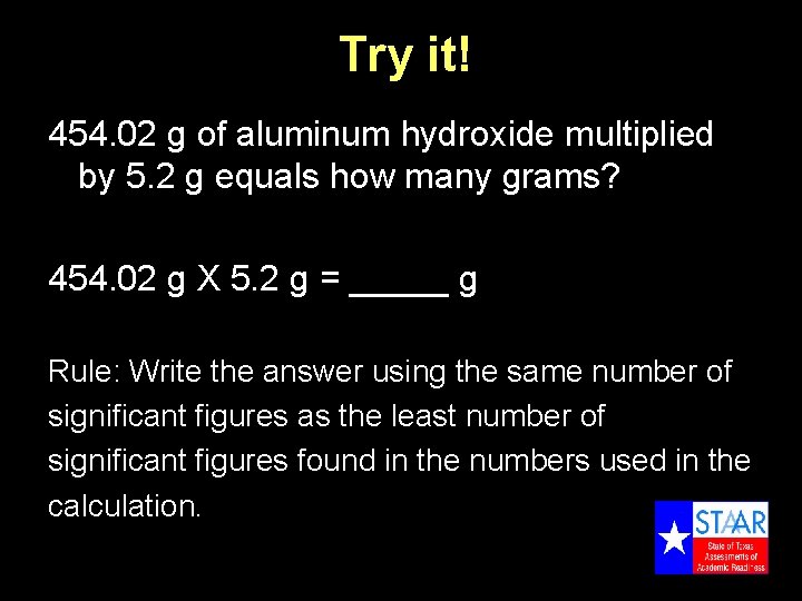 Try it! 454. 02 g of aluminum hydroxide multiplied by 5. 2 g equals