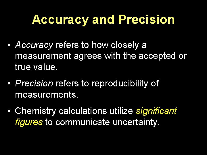 Accuracy and Precision • Accuracy refers to how closely a measurement agrees with the