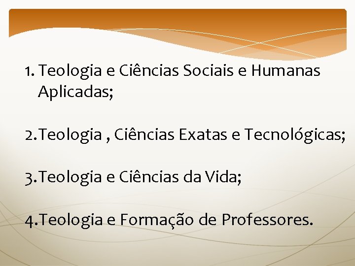1. Teologia e Ciências Sociais e Humanas Aplicadas; 2. Teologia , Ciências Exatas e