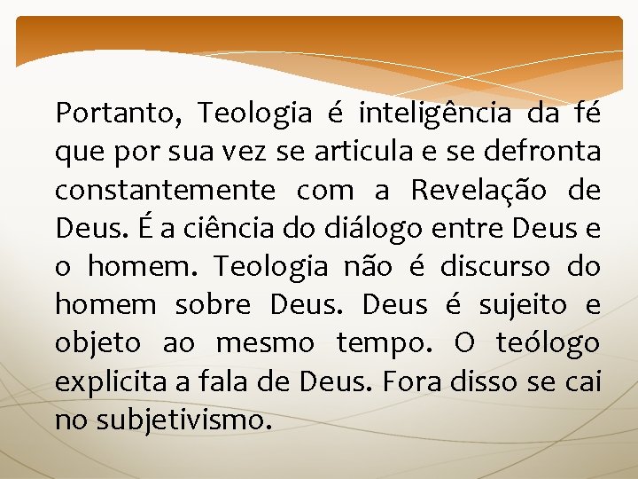 Portanto, Teologia é inteligência da fé que por sua vez se articula e se