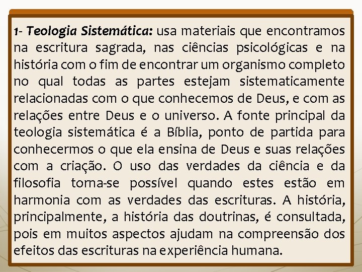 1 - Teologia Sistemática: usa materiais que encontramos na escritura sagrada, nas ciências psicológicas