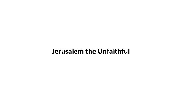 Jerusalem the Unfaithful 