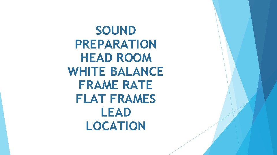 SOUND PREPARATION HEAD ROOM WHITE BALANCE FRAME RATE FLAT FRAMES LEAD LOCATION 