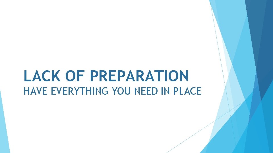 LACK OF PREPARATION HAVE EVERYTHING YOU NEED IN PLACE 