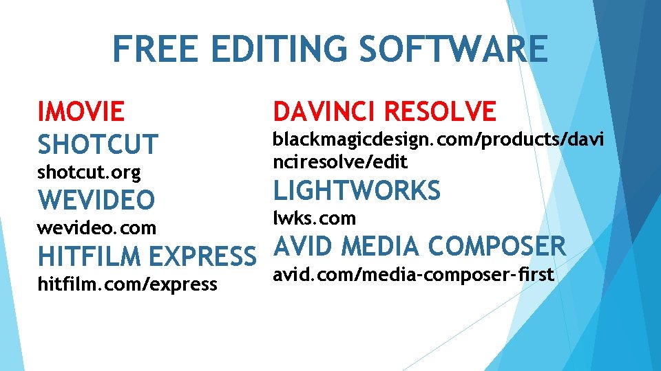 FREE EDITING SOFTWARE IMOVIE SHOTCUT shotcut. org WEVIDEO wevideo. com DAVINCI RESOLVE blackmagicdesign. com/products/davi