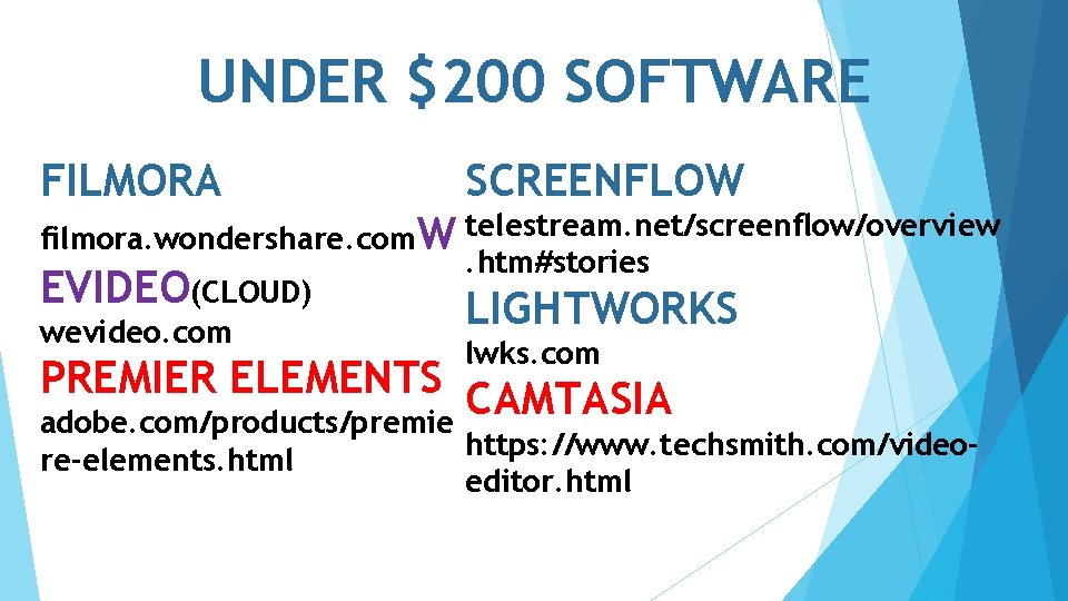 UNDER $200 SOFTWARE FILMORA SCREENFLOW filmora. wondershare. com. W telestream. net/screenflow/overview. htm#stories EVIDEO(CLOUD) LIGHTWORKS