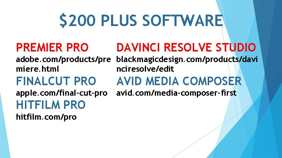 $200 PLUS SOFTWARE PREMIER PRO DAVINCI RESOLVE STUDIO adobe. com/products/pre blackmagicdesign. com/products/davi miere. html