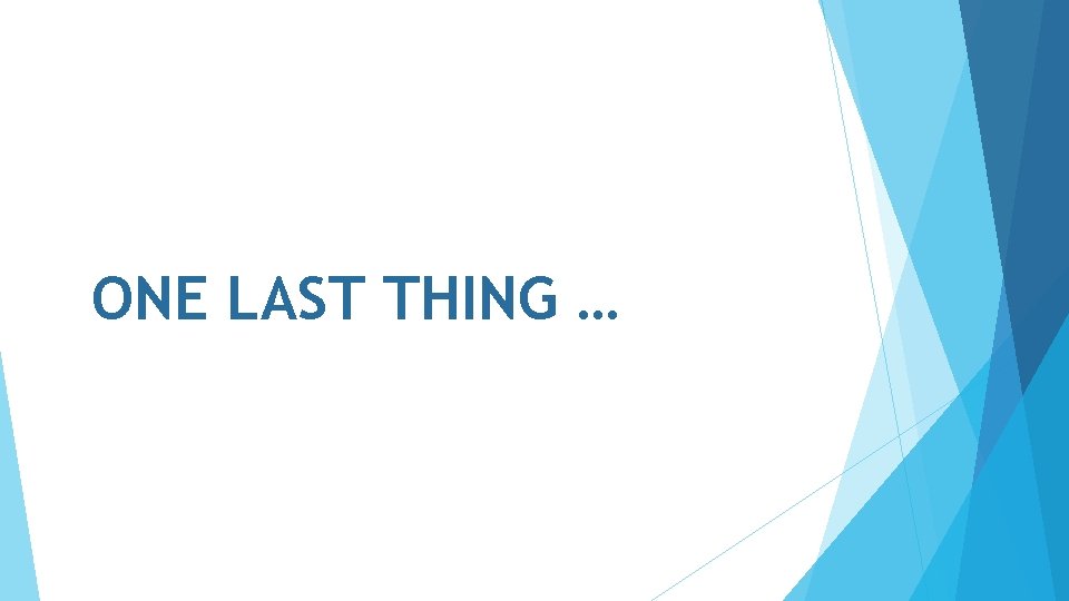 ONE LAST THING … 