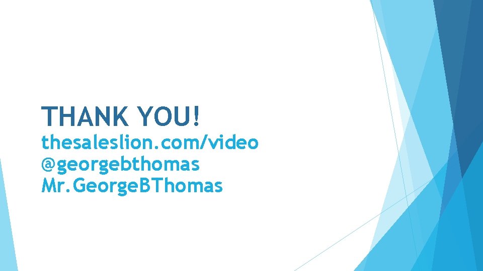 THANK YOU! thesaleslion. com/video @georgebthomas Mr. George. BThomas 
