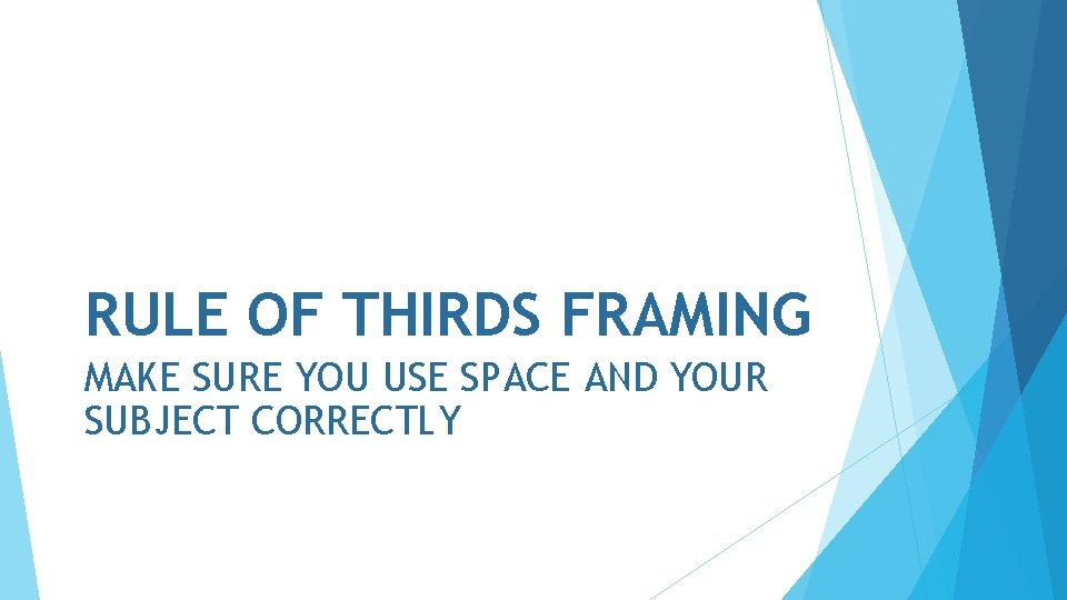 RULE OF THIRDS FRAMING MAKE SURE YOU USE SPACE AND YOUR SUBJECT CORRECTLY 