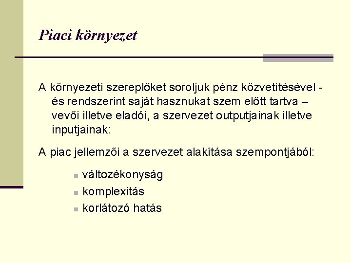 Piaci környezet A környezeti szereplőket soroljuk pénz közvetítésével és rendszerint saját hasznukat szem előtt
