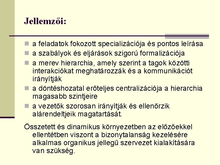 Jellemzői: n a feladatok fokozott specializációja és pontos leírása n a szabályok és eljárások