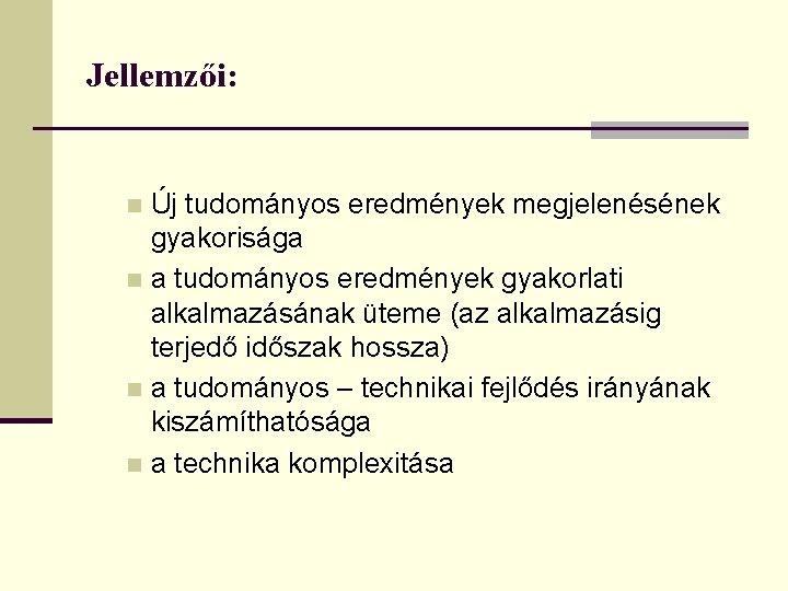 Jellemzői: Új tudományos eredmények megjelenésének gyakorisága n a tudományos eredmények gyakorlati alkalmazásának üteme (az