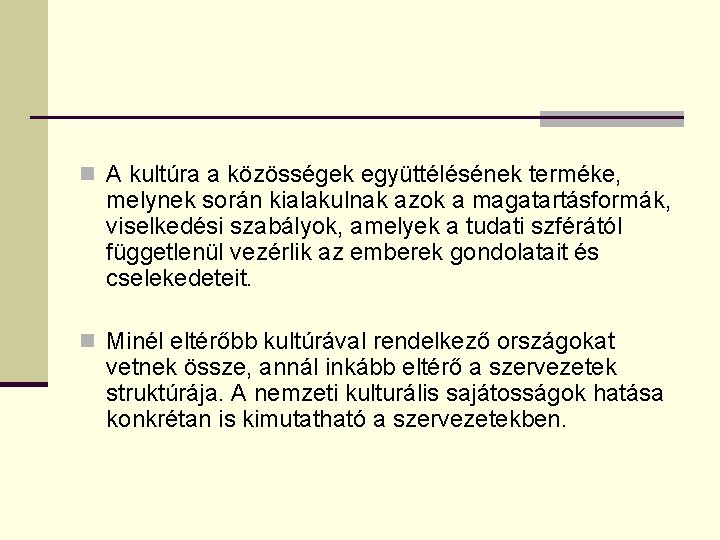 n A kultúra a közösségek együttélésének terméke, melynek során kialakulnak azok a magatartásformák, viselkedési