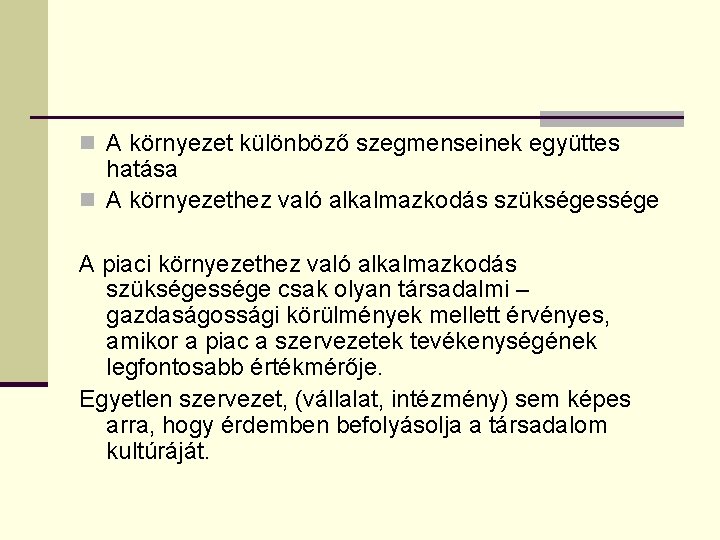 n A környezet különböző szegmenseinek együttes hatása n A környezethez való alkalmazkodás szükségessége A