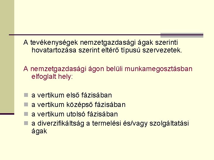 A tevékenységek nemzetgazdasági ágak szerinti hovatartozása szerint eltérő típusú szervezetek. A nemzetgazdasági ágon belüli