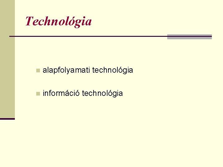 Technológia n alapfolyamati technológia n információ technológia 