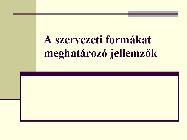 A szervezeti formákat meghatározó jellemzők 