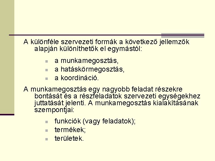 A különféle szervezeti formák a következő jellemzők alapján különíthetők el egymástól: n n n