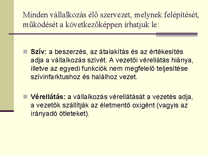 Minden vállalkozás élő szervezet, melynek felépítését, működését a következőképpen írhatjuk le: n Szív: a