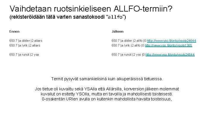 Vaihdetaan ruotsinkieliseen ALLFO-termiin? (rekisteröidään tätä varten sanastokoodi “allfo”) Ennen Jälkeen 650 7 |a dikter