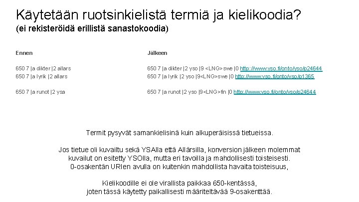 Käytetään ruotsinkielistä termiä ja kielikoodia? (ei rekisteröidä erillistä sanastokoodia) Ennen Jälkeen 650 7 |a